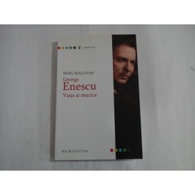 GEORGE ENESCU - VIATA SI MUZICA - NOEL MALCOLM GEORGE ENESCU - VIATA SI MUZICA - NOEL MALCOLM